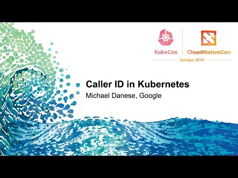 Caller ID in Kubernetes - Michael Danese, Google