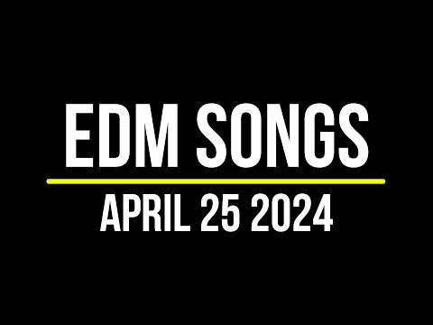 EDM Songs April 25 2024