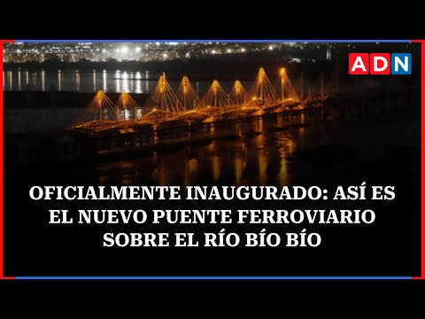 Oficialmente inaugurado: así es el nuevo Puente Ferroviario sobre el río Bío Bío