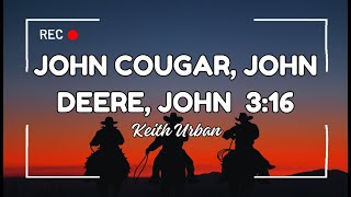 Keith Urban ~ John Cougar, John Deere, John 316 (Lyrics)