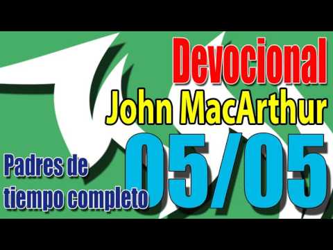 Devocional John MacArthur 05/05 - Padres de tiempo completo