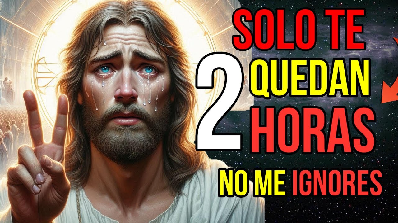 Dios dice: Te QUEDAN Solo 2 HORAS hijo Mío, así que NO SALTES | Mensaje de Dios para ti hoy
