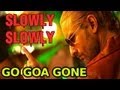 Slowly Slowly Song - Go Goa Gone ft. Saif Ali ...