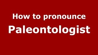 How to pronounce Paleontologist