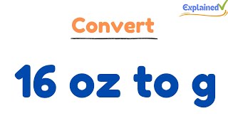 Convert 16 oz to g (Sixteen Ounces to Grams)