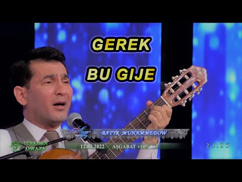 Batyr Muhammedow - Gerek, Bu gije | (Live Preformance)