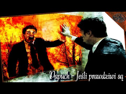 PAPUCH - JEŚLI PRAWDZIWI SĄ