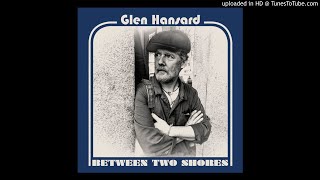 Glen Hansard - Between Two Shores - 07 - Lucky Man
