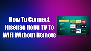 How To Connect Hisense Roku TV To WiFi Without Remote