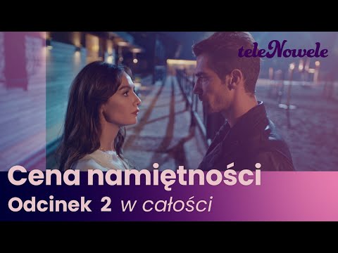 Cena Namiętności | Odcinek 2 | Cały odcinek po polsku