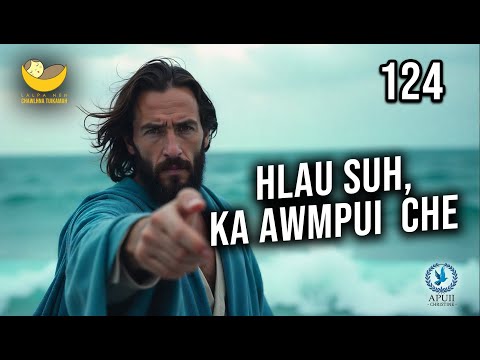 Lalpa Nen Chawlhna Tuikamah - 124 | Hlau suh, ka awmpui che