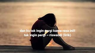 Download lagu DAN KU TAK INGIN PERGI KARNA RASA INI!! TAK INGIN PERGI ~ RISWANDI (LIRIK) mp3