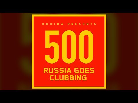 Bobina - Russia Goes Clubbing #500