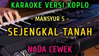 Download lagu SEJENGKAL TANAH ~ IRFAN MANSYUR S || KARAOKE NADA CEWEK || VERSI KOPLO mp3