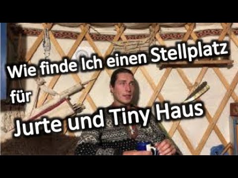 Wie finde ich einen Stellplatz für eine Jurte oder Tiny Haus?