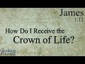 How Do I Receive the Crown of Life? (James - Video 9)