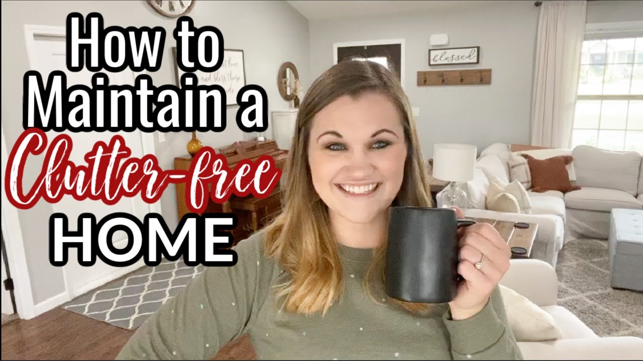 HOW TO MAINTAIN A CLUTTER FREE HOME | 6 Tips to Help You Keep Your Home Clean & Clutter-free