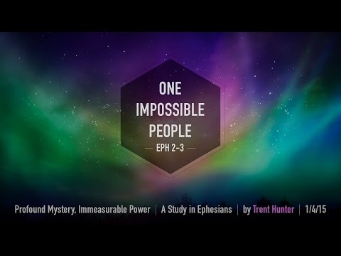 Trent Hunter, "One Impossible People" - Ephesians 2-3