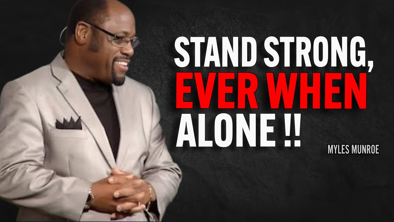 STAND STRONG, EVER WHEN ALONE - Myles Munroe Motivation Speech