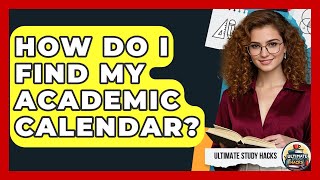 How Do I Find My Academic Calendar - Ultimate Study Hacks