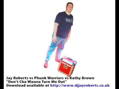 Jay Roberts vs Phunk Warriors vs Kathy Brown - Don't Cha Wanna Turn Me Out