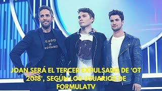 Joan será el tercer expulsado de 'OT 2018', según los usuarios de FormulaTV