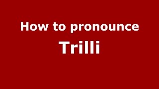 How to pronounce Trilli