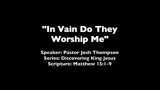 In Vain Do They Worship Me - Matthew 15:1-9
