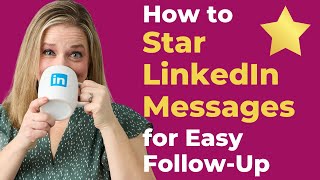 How to "Star" LinkedIn Messages for Easy Follow-Up