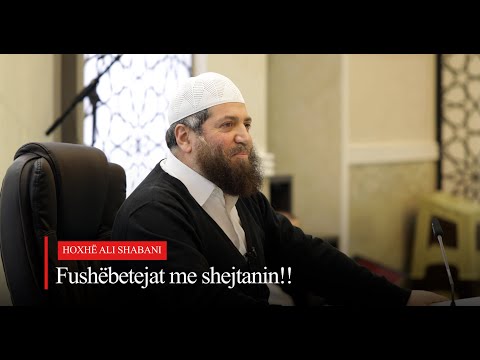 Fushëbetejat me shejtanin!! - Hoxhë Ali Shabani