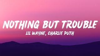 Lil Wayne - Nothing But Trouble (Lyrics) Feat. Charlie Puth - When I met her she was out for love