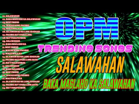 Trending song SALAWAHAN, BAKIT NAGAWA MO AKONG SAKTAN OPM Nyt Lumenda original songs nonstop