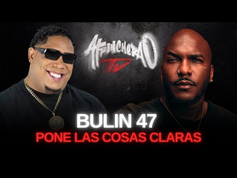 BULIN 47 SE SIENTA CON SUJETO ORO 24 Y LE PONE LAS COSAS CLARA DE TODO !