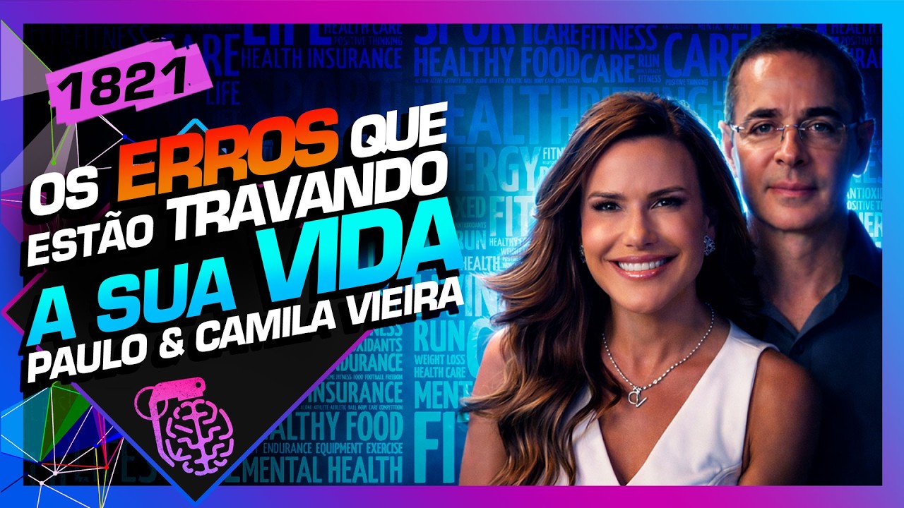 OS ERROS QUE ESTÃO TRAVANDO A SUA VIDA: PAULO E CAMILA VIEIRA - Inteligência Ltda. Podcast #1821