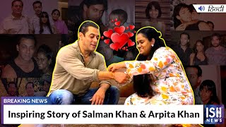 Inspiring Story of Salman Khan & Arpita Khan