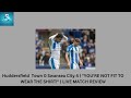 Huddersfield Town 0 Swansea City 4 | "YOU'RE NOT FIT TO WEAR THE SHIRT!" | LIVE MATCH REVIEW #HTAFC