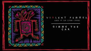 Violent Femmes - Gimme the Car (Official Audio)