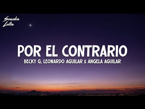 Becky G - POR EL CONTRARIO (Letra\Lyrics) with Leonardo Aguilar & Ángela Aguilar