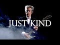 Twelfth Doctor Tribute | Just Kind