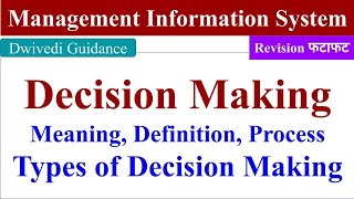 Decision Making, type of decisions, Decision making process, management information system, mis