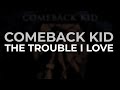 Comeback Kid - The Trouble I Love (Official Audio)
