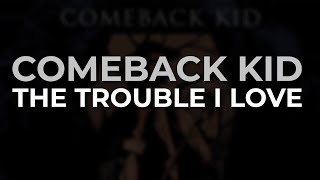 Comeback Kid - The Trouble I Love (Official Audio)