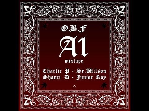 O.B.F "A1 MIXTAPE "with CHARLIE P SHANTI D SR.WILSON JUNIOR ROY
