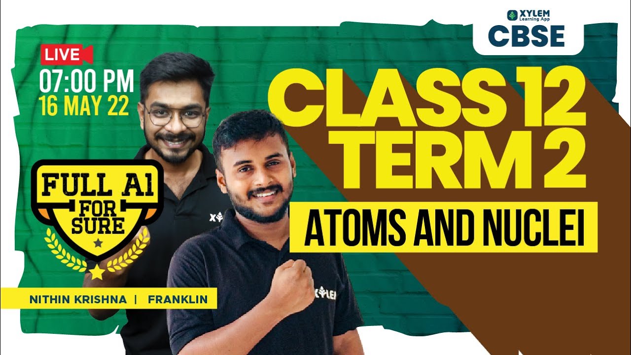CLASS 12  TERM 2 - ATOMS AND NUCLEI | Xylem CBSE 11 & 12