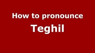 How to pronounce Teghil