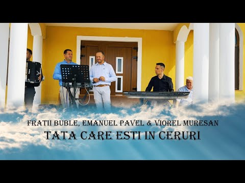 Fratii Buble, Emanuel Pavel & Viorel Muresan - Tata care esti in ceruri & Am umblat prin lume - 2022