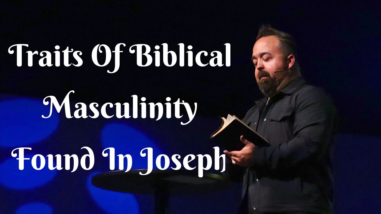 Traits of Biblical Masculinity Found In Joseph