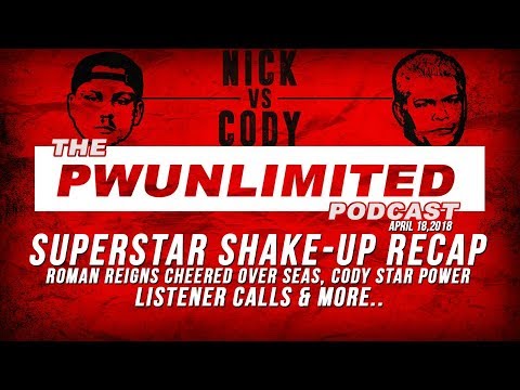 PWUnlimited Podcast (4/18/2018): Superstar Shake Up, Reigns Cheered Overseas, Cody Star Power & More