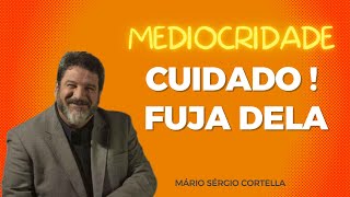 MÁRIO SÉRGIO CORTELLA- Mediocridade CUIDADO! Fuja Dela. isso Irá Mudar a Sua Vida a partir de hoje.