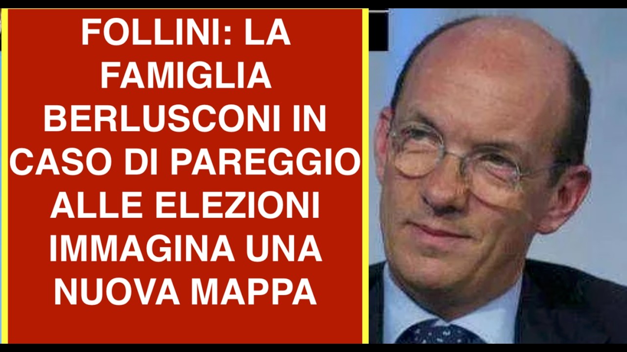 FOLLINI: LA FAMIGLIA BERLUSCONI IN CASO DI PAREGGIO ALLE ELEZIONI IMMAGINA UNA NUOVA MAPPA